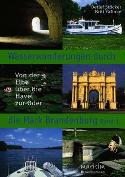 Wasserwanderungen durch die Mark Brandenburg - Band 1. Von der Elbe über die Havel zur Oder