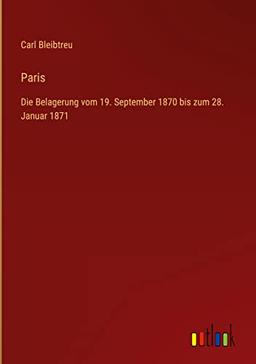 Paris: Die Belagerung vom 19. September 1870 bis zum 28. Januar 1871