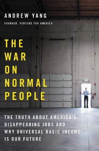 The War on Normal People: The Truth About America's Disappearing Jobs and Why Universal Basic Income Is Our Future