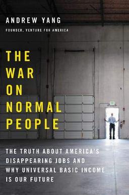 The War on Normal People: The Truth About America's Disappearing Jobs and Why Universal Basic Income Is Our Future