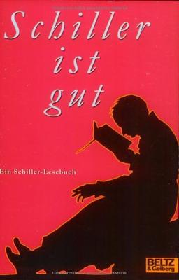 Schiller ist gut: Ein Schiller-Lesebuch (Gulliver)