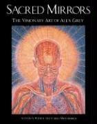 Sacred Mirrors: The Visionary Art of Alex Grey: The Visionary Art of Alexander Grey