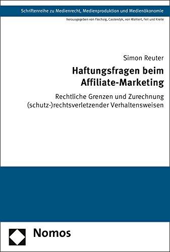 Haftungsfragen beim Affiliate-Marketing: Rechtliche Grenzen und Zurechnung (schutz-)rechtsverletzender Verhaltensweisen (Schriftenreihe zu Medienrecht, Medienproduktion und Medienökonomie)