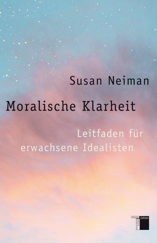 Moralische Klarheit: Leitfaden für erwachsene Idealisten