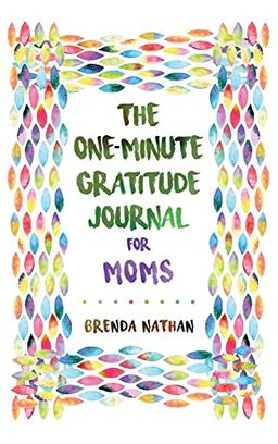 The One-Minute Gratitude Journal for Moms: Simple Journal to Increase Gratitude and Happiness