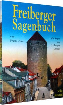 Freiberger Sagenbuch: Mit Sagen des Freiberger Landes