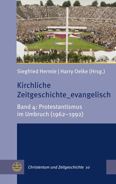 Kirchliche Zeitgeschichte_evangelisch: Band 4: Protestantismus im Umbruch (1962–1992) (Christentum und Zeitgeschichte (CuZ))