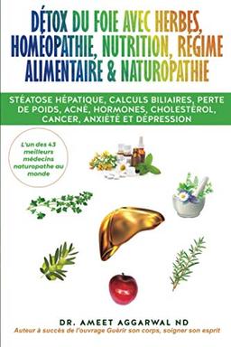 Détox du Foie avec Herbes, Homéopathie, Nutrition, Régime Alimentaire & Naturopathie: Stéatose hépatique, calculs biliaires, perte de poids, acné, ... Intestin irritable, Detox foie, Band 2)