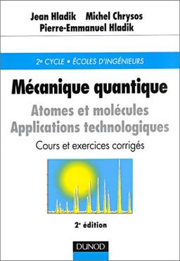 Mécanique quantique : atomes et molécules, applications technologiques : cours et exercices corrigés, 2e cycle, écoles d'ingénieurs