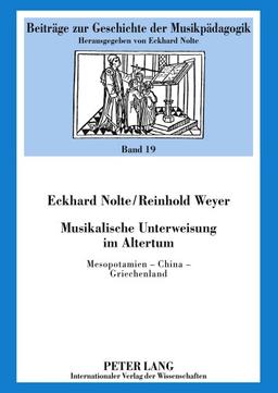 Musikalische Unterweisung im Altertum: Mesopotamien - China - Griechenland (Beiträge zur Geschichte der Musikpädagogik)