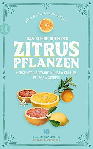 Das kleine Buch der Zitruspflanzen: Herkunft & Botanik, Kunst & Kultur, Pflege & Genuss (Elisabeth Sandmann im it)