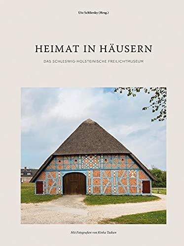 Heimat in Häusern: Das Schleswig-Holsteinische Freilichtmuseum