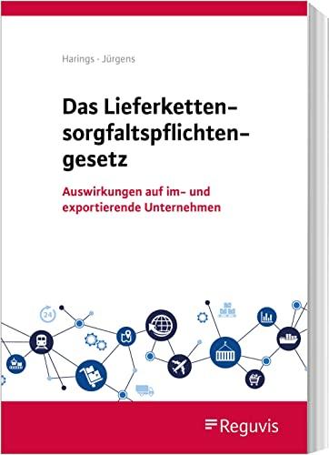 Das Lieferkettensorgfaltspflichtengesetz: Umsetzung und Auswirkungen des LkSG in der Praxis