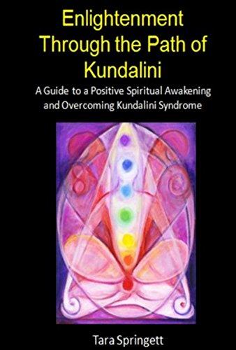 Enlightenment Through the Path of Kundalini: A Guide to a Positive Spiritual Awakening and Overcoming Kundalini Syndrome