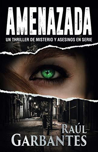 Amenazada: Un thriller de misterio y asesinos en serie: Una novela policíaca de misterio, asesinos en serie y crímenes (Agentes del FBI Julia Stein Y Hans Freeman)