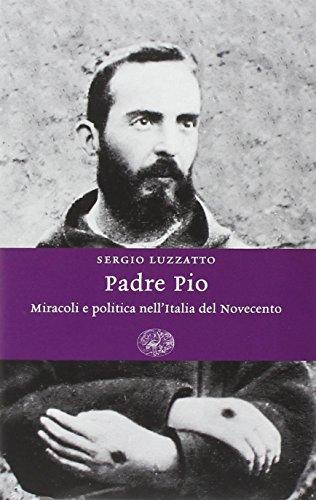 Padre Pio Miracoli E Politica Nell'Italia Del 900