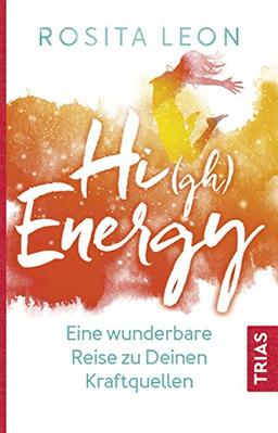 High Energy: Eine wunderbare Reise zu Deinen Kraftquellen