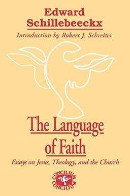 The Language of Faith: Essays on Jesus, Theology and the Church (Concilium Series)