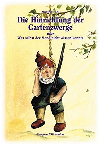 Gartenzwergtrilogie / Die Hinrichtung der Gartenzwerge: Oder was selbst der Mond nicht wissen konnte