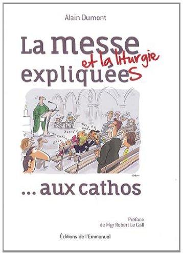 La messe et la liturgie expliquées... : aux cathos