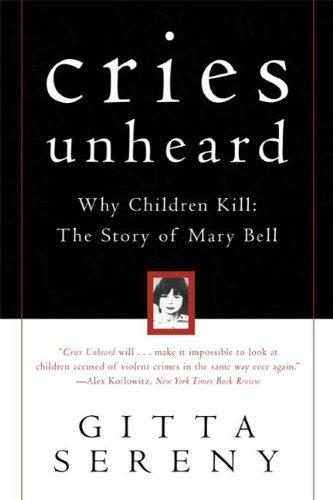 Cries Unheard: Why Children Kill: The Story of Mary Bell