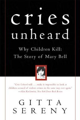 Cries Unheard: Why Children Kill: The Story of Mary Bell