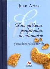 Las galletas profanadas de mi madre: historias de mi vida