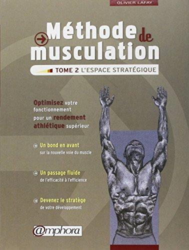 Méthode de musculation. Vol. 2. L'espace stratégique