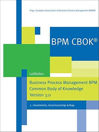 BPM CBOK® - Business Process Management BPM Common Body of Knowledge, Version 3.0, Leitfaden für das Prozessmanagement