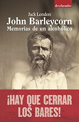 John Barleycorn: Memorias de un alcohólico (Desclasados)