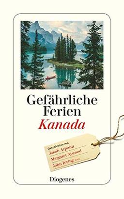 Gefährliche Ferien - Kanada: mit John Irving und vielen anderen (detebe)