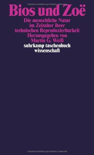 Bios und Zoë: Die menschliche Natur im Zeitalter ihrer technischen Reproduzierbarkeit (suhrkamp taschenbuch wissenschaft)