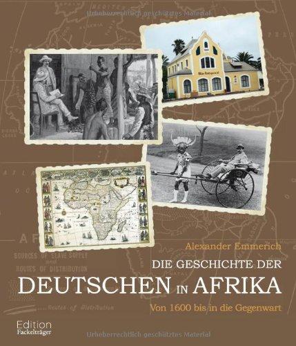 Die Geschichte der Deutschen in Afrika: Von 1600 bis in die Gegenwart