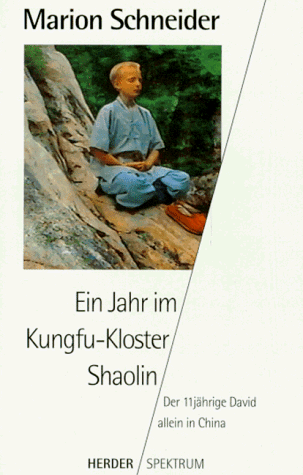 Ein Jahr im Kungfu- Kloster Shaolin. Der 11jährige David allein in China.