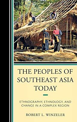 The Peoples of Southeast Asia Today: Ethnography, Ethnology, and Change in a Complex Region