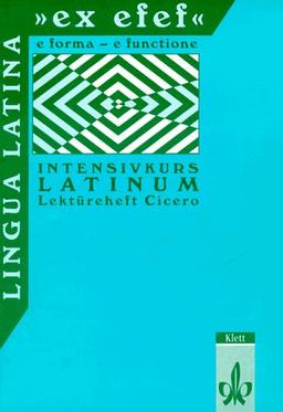 "Lingua Latina ""ex efef"". (e forma - functione). Intensivkurs Latinum": Lingua Latina 'ex efef', Lektüreheft Cicero