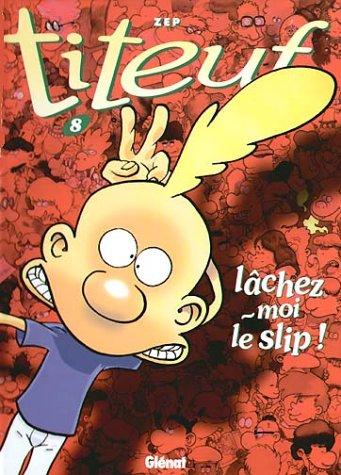 Titeuf. Vol. 8. Lâchez-moi le slip !