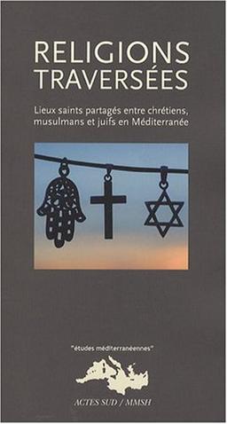 Religions traversées : lieux saints partagés entre chrétiens, musulmans et juifs en Méditerranée