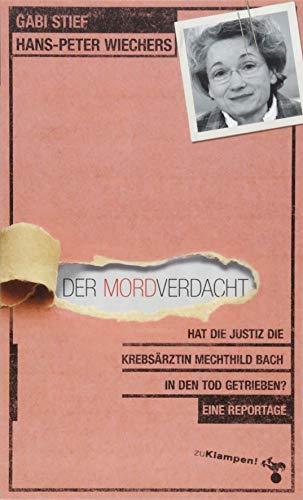 Der Mordverdacht: Hat die Justiz die Krebsärztin Mechthild Bach in den Tod getrieben? Eine Reportage