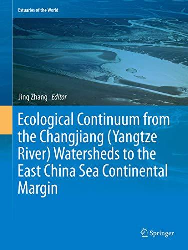 Ecological Continuum from the Changjiang (Yangtze River) Watersheds to the East China Sea Continental Margin (Estuaries of the World)