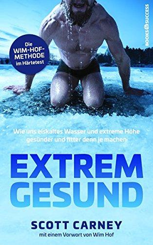 Extrem gesund: Wie uns eiskaltes Wasser und extreme Höhe gesünder und fitter denn je machen