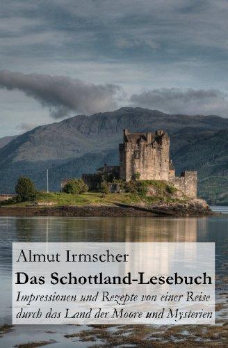 Das Schottland-Lesebuch: Impressionen und Rezepte von einer Reise durch das Land der Moore und Mysterien