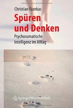 Spüren und Denken: Psychosomatische Intelligenz im Alltag