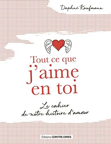 Tout ce que j'aime en toi : le cahier de notre histoire d'amour