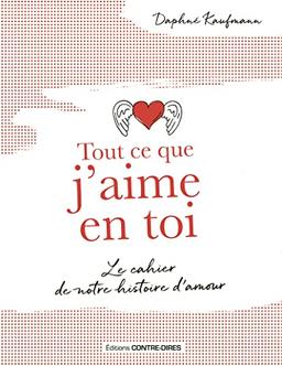 Tout ce que j'aime en toi : le cahier de notre histoire d'amour