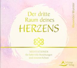 CD Der dritte Raum deines Herzens: Meditationen für liebevolle Beziehungen und inneren Schutz