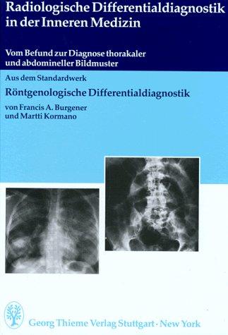 Radiologische Differentialdiagnostik in der Inneren Medizin. Vom Befund zur Diagnose thorakaler und abdomineller Bildmuster