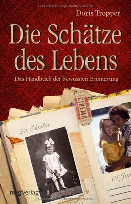 Die Schätze des Lebens: Das Handbuch der bewussten Erinnerung