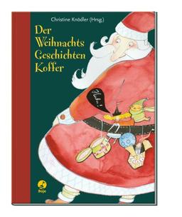 Der Weihnachtsgeschichtenkoffer: Erzähltes, Gemaltes, Gereimtes, Ungereimtes, Irdisches und Himmlisches