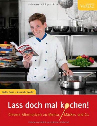 Lass doch mal kochen!: Clevere Alternativen zu Mensa, Mäckes und Co